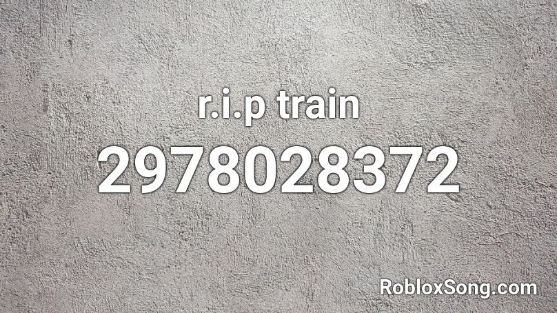 r.i.p train Roblox ID