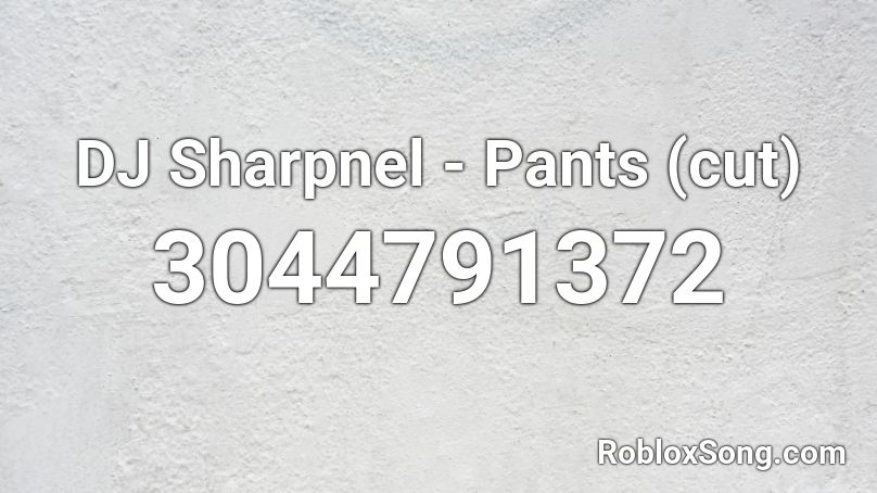 DJ Sharpnel - Pants (cut) Roblox ID