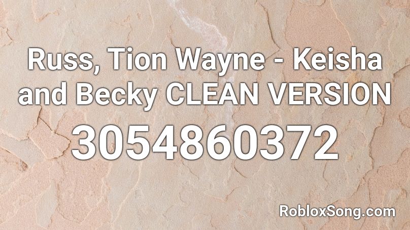 Russ, Tion Wayne - Keisha and Becky CLEAN VERSION Roblox ID