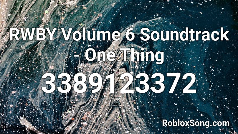 RWBY Volume 6 Soundtrack - One Thing Roblox ID