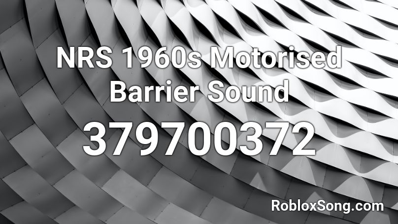 NRS 1960s Motorised Barrier Sound Roblox ID