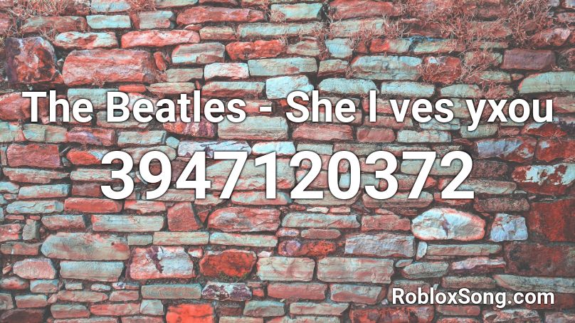The Beatles - She l ves yxou Roblox ID