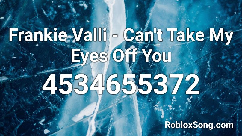 Frankie Valli - Can't Take My Eyes Off You Roblox ID