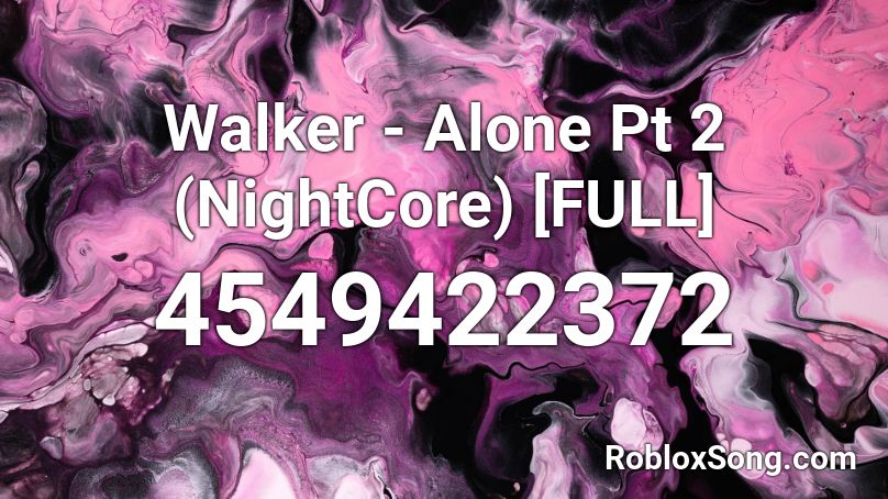 Walker - Alone Pt 2 (NightCore) [FULL] Roblox ID