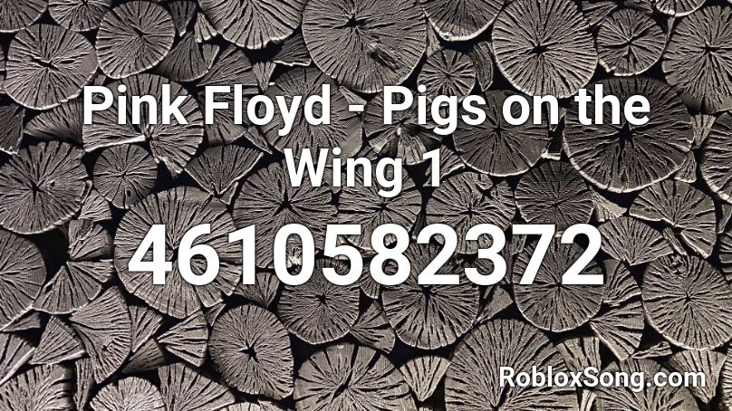 Pink Floyd - Pigs on the Wing 1 Roblox ID