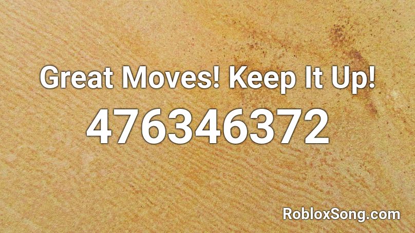 Great Moves Keep It Up Roblox Id Roblox Music Codes - music codes roblox dreams joakim karud