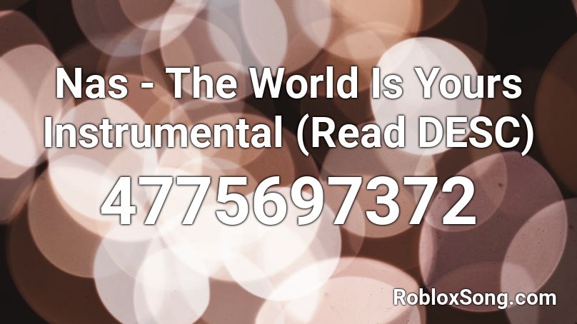 Nas - The World Is Yours Instrumental (Read DESC) Roblox ID