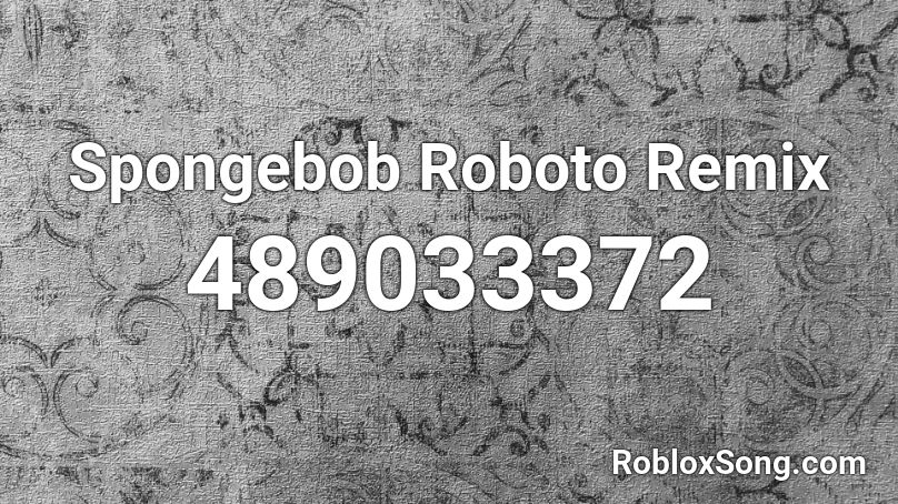 Spongebob Roboto Remix Roblox ID