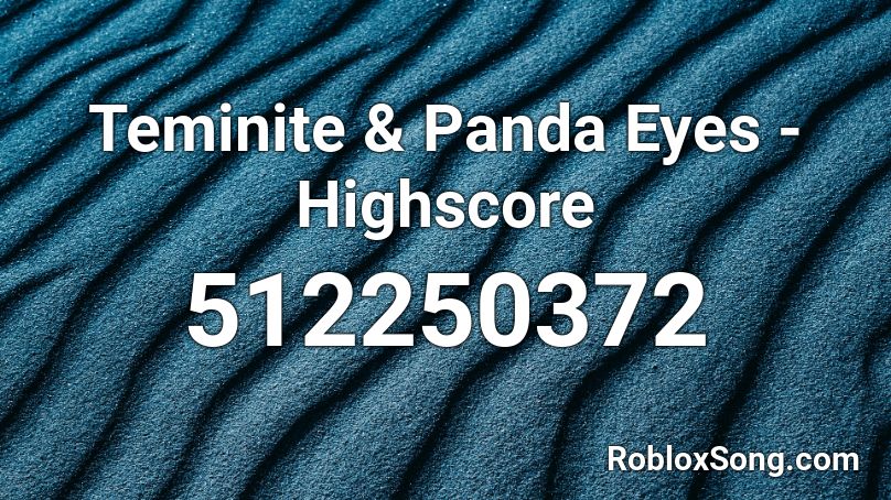 Teminite & Panda Eyes - Highscore Roblox ID