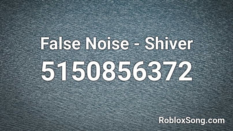 False Noise - Shiver Roblox ID