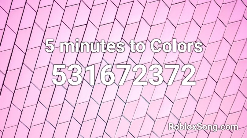 5 minutes to Colors Roblox ID