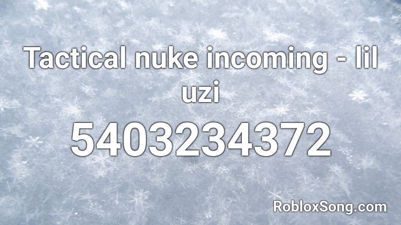 Tactical nuke incoming - lil uzi Roblox ID