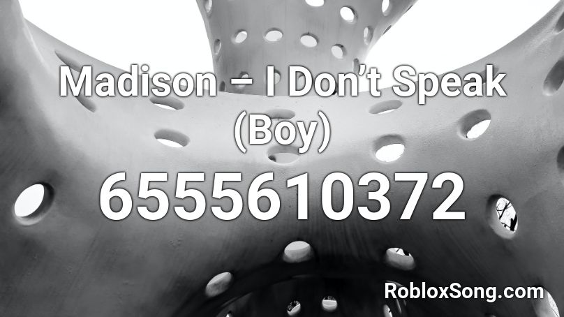 Madison – I Don’t Speak (Boy) Roblox ID