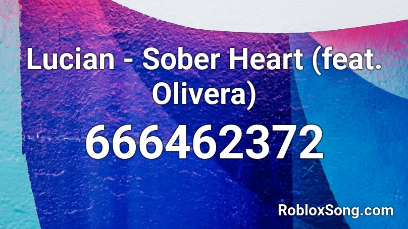 Lucian - Sober Heart (feat. Olivera) Roblox ID