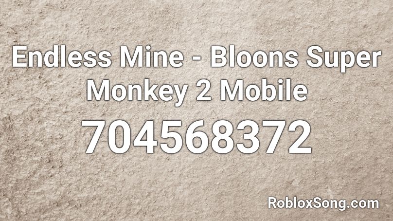 Endless Mine - Bloons Super Monkey 2 Mobile Roblox ID