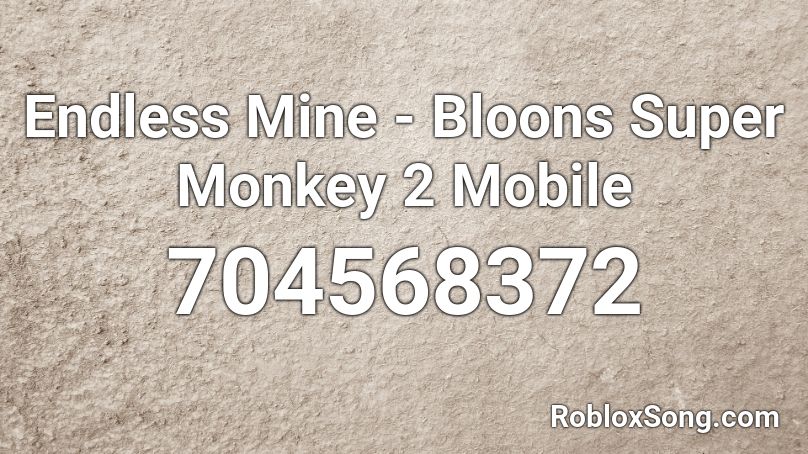 Endless Mine - Bloons Super Monkey 2 Mobile Roblox ID - Roblox music codes