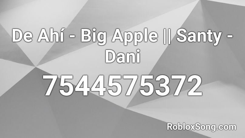 De Ahí - Big Apple || Santy - Dani Roblox ID