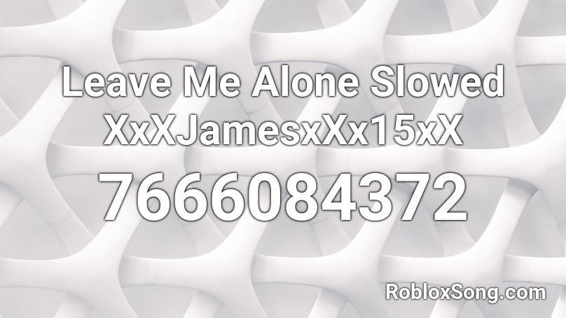 NF - Leave Me Alone Slowed XxXJamesxXx15xX Roblox ID