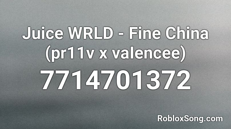 Juice WRLD - Fine China (pr11v x vaIencee) Roblox ID