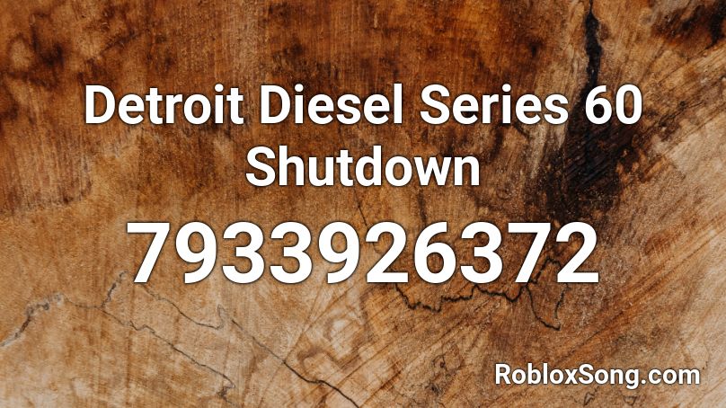 Detroit Diesel Series 60 Shutdown Roblox ID