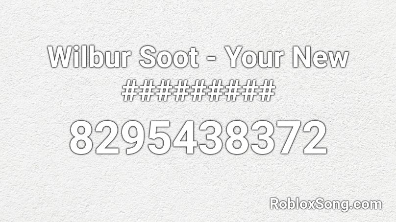 Wilbur Soot - Your New ######### Roblox ID