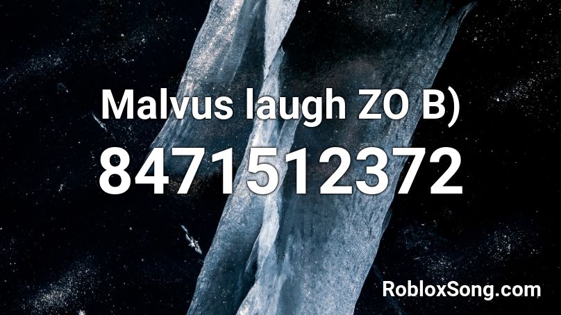 Malvus laugh ZO B) Roblox ID