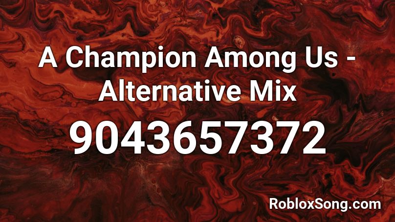 A Champion Among Us - Alternative Mix Roblox ID