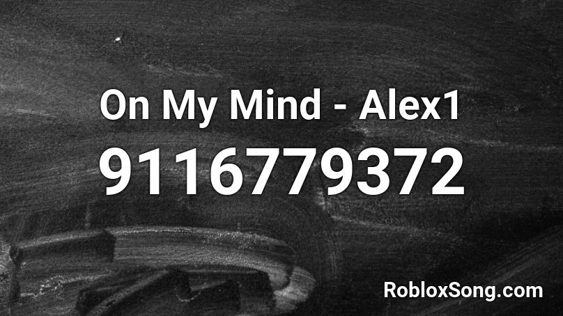 On My Mind - Alex1 Roblox ID