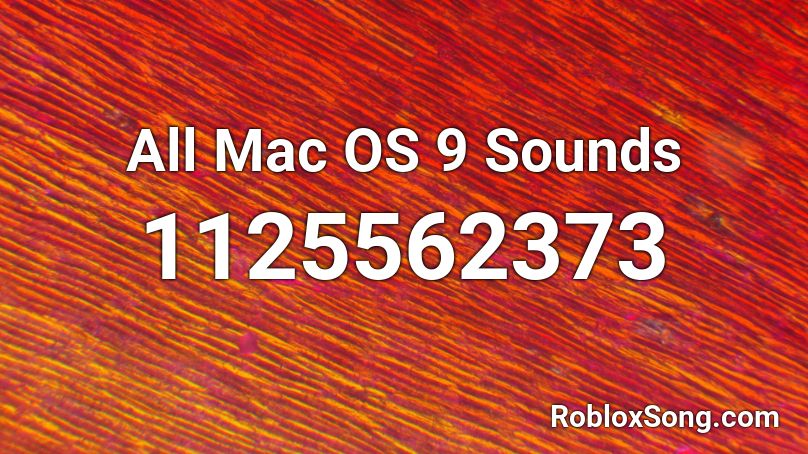 All Mac OS 9 Sounds Roblox ID