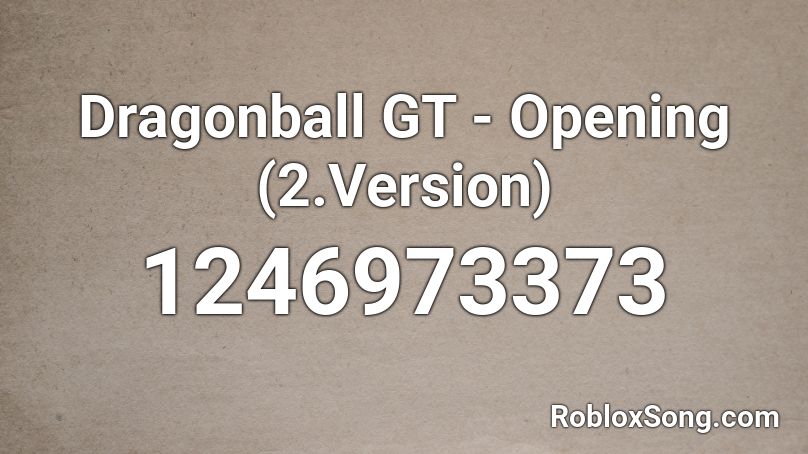 Dragonball GT - Opening (2.Version) Roblox ID