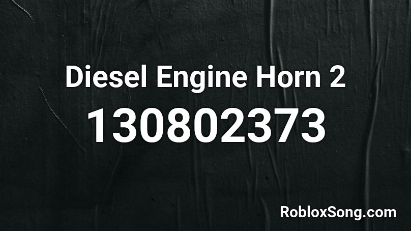 Diesel Engine Horn 2 Roblox ID