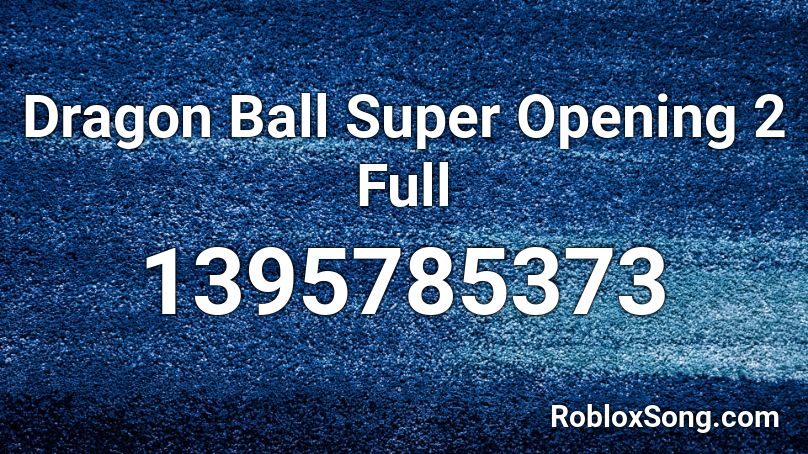 Dragon Ball Super Opening 2 Full Roblox Id Roblox Music Codes - dragon ball super roblox id