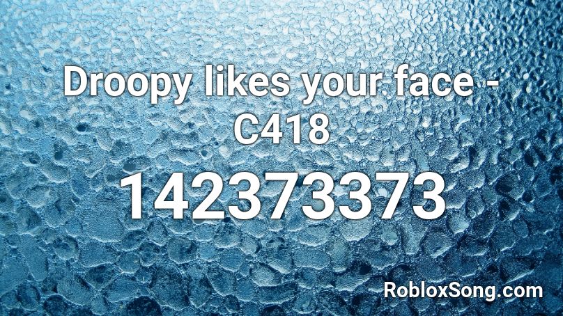 Droopy likes your face - C418 Roblox ID