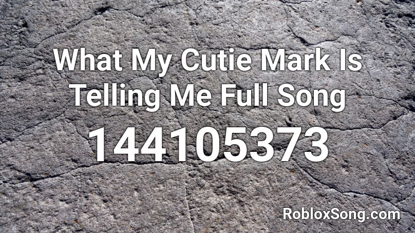 What My Cutie Mark Is Telling Me Full Song Roblox Id Roblox Music Codes - roblox cutie mark id codes