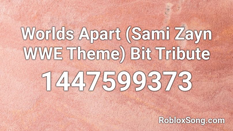 Worlds Apart (Sami Zayn WWE Theme) Bit Tribute  Roblox ID