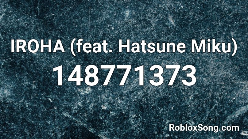  IROHA (feat. Hatsune Miku) Roblox ID