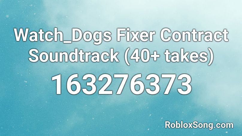 Watch_Dogs Fixer Contract Soundtrack (40+ takes) Roblox ID