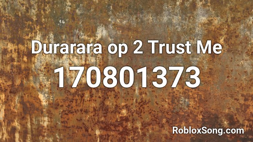 Durarara Op 2 Trust Me Roblox Id Roblox Music Codes - trust me roblox id code