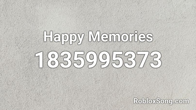 Happy Memories Roblox ID