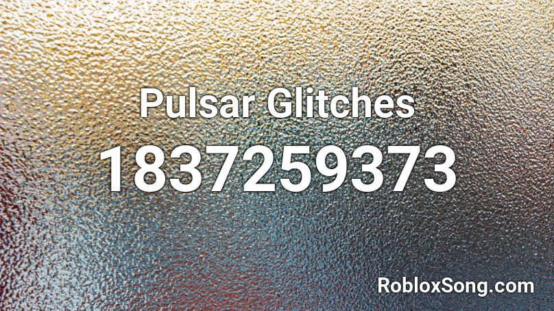 Pulsar Glitches Roblox ID