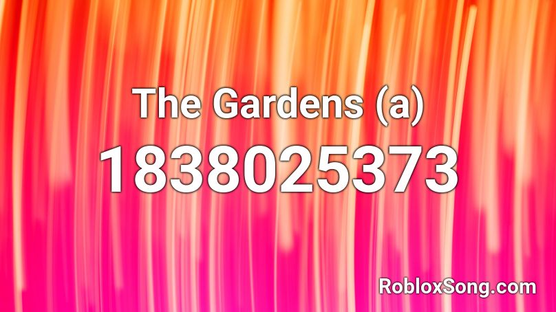 The Gardens (a) Roblox ID