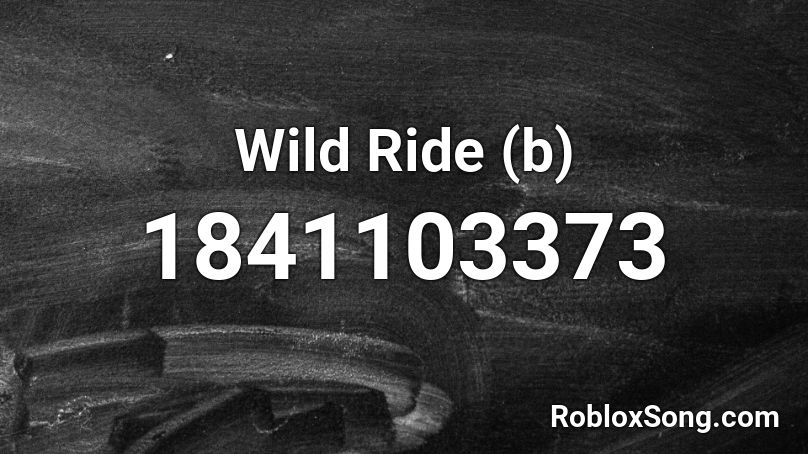 Wild Ride (b) Roblox ID