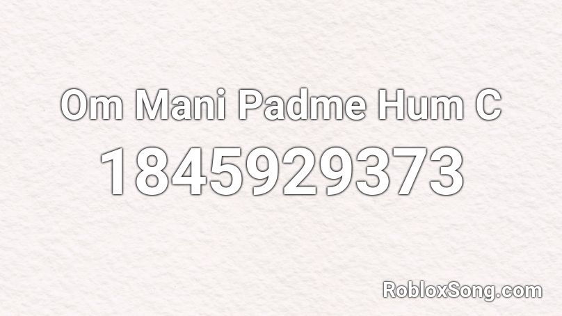 Om Mani Padme Hum C Roblox ID