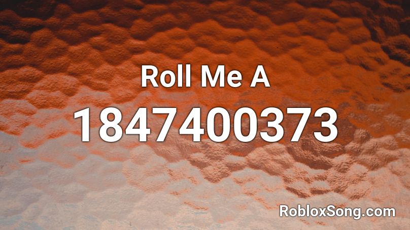 Roll Me A Roblox ID