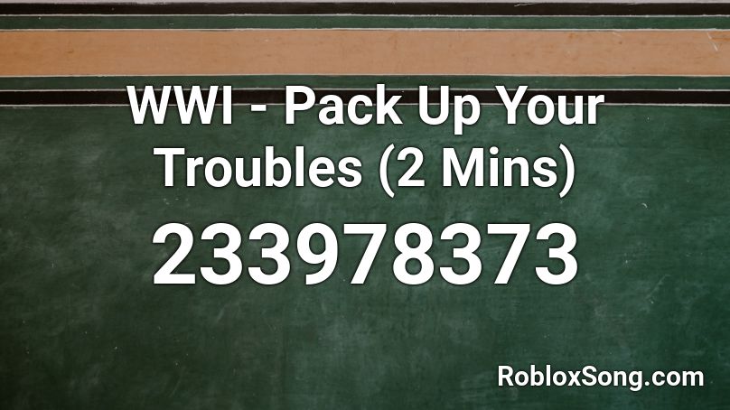 WWI - Pack Up Your Troubles (2 Mins) Roblox ID
