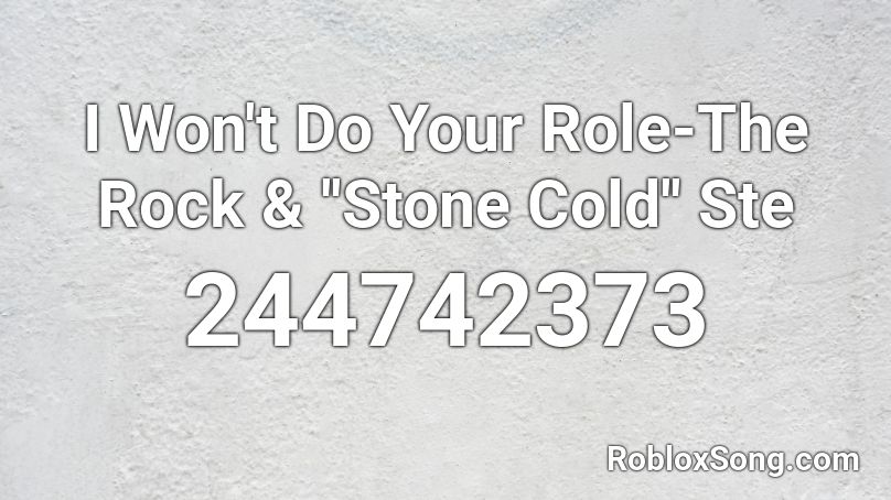 I Won't Do Your Role-The Rock & ''Stone Cold'' Ste Roblox ID