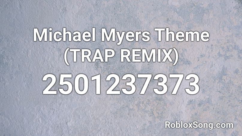 Michael Myers Theme Trap Remix Roblox Id Roblox Music Codes - code roblox granny