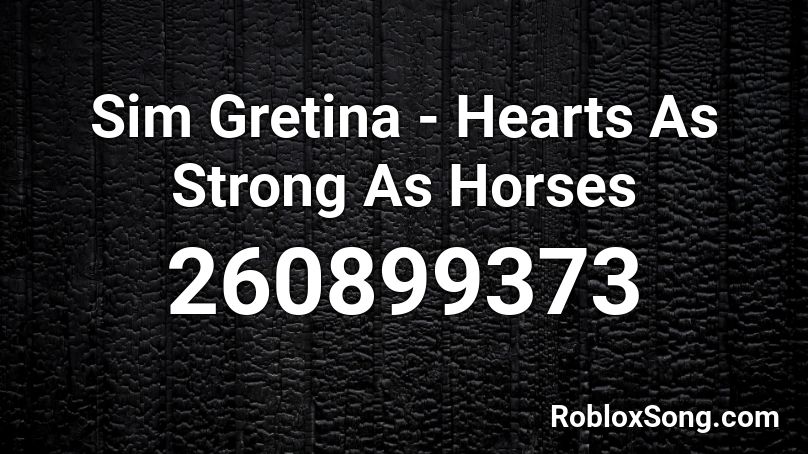 Sim Gretina - Hearts As Strong As Horses Roblox ID