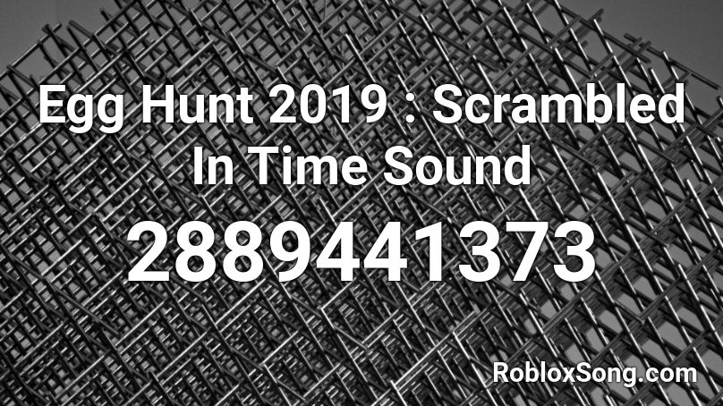 Egg Hunt 2019 : Scrambled In Time Sound Roblox ID