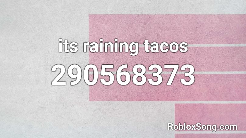 Its Raining Tacos Roblox Id Roblox Music Codes - taco song roblox